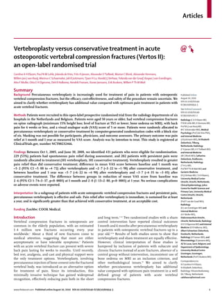 Articles



Vertebroplasty versus conservative treatment in acute
osteoporotic vertebral compression fractures (Vertos II):
an open-label randomised trial
Caroline A H Klazen, Paul N M Lohle, Jolanda de Vries, Frits H Jansen, Alexander V Tielbeek, Marion C Blonk, Alexander Venmans,
Willem Jan J van Rooij, Marinus C Schoemaker, Job R Juttmann, Tjoen H Lo, Harald J J Verhaar, Yolanda van der Graaf, Kaspar J van Everdingen,
Alex F Muller, Otto E H Elgersma, Dirk R Halkema, Hendrik Fransen, Xavier Janssens, Erik Buskens, Willem P Th M Mali

Summary
Background Percutaneous vertebroplasty is increasingly used for treatment of pain in patients with osteoporotic                                 Published Online
vertebral compression fractures, but the eﬃcacy, cost-eﬀectiveness, and safety of the procedure remain uncertain. We                            August 10, 2010
                                                                                                                                                DOI:10.1016/S0140-
aimed to clarify whether vertebroplasty has additional value compared with optimum pain treatment in patients with                              6736(10)60954-3
acute vertebral fractures.
                                                                                                                                                See Online/Comment
                                                                                                                                                DOI:10.1016/S0140-
Methods Patients were recruited to this open-label prospective randomised trial from the radiology departments of six                           6736(10)61162-2
hospitals in the Netherlands and Belgium. Patients were aged 50 years or older, had vertebral compression fractures                             Radiology (C A H Klazen MD,
on spine radiograph (minimum 15% height loss; level of fracture at Th5 or lower; bone oedema on MRI), with back                                 P N M Lohle MD, A Venmans MD,
                                                                                                                                                Prof W J J van Rooij MD,
pain for 6 weeks or less, and a visual analogue scale (VAS) score of 5 or more. Patients were randomly allocated to
                                                                                                                                                M C Schoemaker MD), Medical
percutaneous vertebroplasty or conservative treatment by computer-generated randomisation codes with a block size                               Psychology (Prof J de Vries PhD),
of six. Masking was not possible for participants, physicians, and outcome assessors. The primary outcome was pain                              and Internal Medicine
relief at 1 month and 1 year as measured by VAS score. Analysis was by intention to treat. This study is registered at                          (J R Juttmann MD), St Elisabeth
                                                                                                                                                Ziekenhuis, Tilburg,
ClinicalTrials.gov, number NCT00232466.
                                                                                                                                                Netherlands; Radiology
                                                                                                                                                (F H Jansen MD, A V Tielbeek MD)
Findings Between Oct 1, 2005, and June 30, 2008, we identiﬁed 431 patients who were eligible for randomisation.                                 and Internal Medicine
229 (53%) patients had spontaneous pain relief during assessment, and 202 patients with persistent pain were                                    (M C Blonk MD), Catharina-
                                                                                                                                                Ziekenhuis, Eindhoven,
randomly allocated to treatment (101 vertebroplasty, 101 conservative treatment). Vertebroplasty resulted in greater
                                                                                                                                                Netherlands; Radiology
pain relief than did conservative treatment; diﬀerence in mean VAS score between baseline and 1 month was                                       (T H Lo MD,
–5·2 (95% CI –5·88 to –4·72) after vertebroplasty and –2·7 (–3·22 to –1·98) after conservative treatment, and                                   Prof W P Th M Mali MD) and
between baseline and 1 year was –5·7 (–6·22 to –4·98) after vertebroplasty and –3·7 (–4·35 to –3·05) after                                      Geriatric Medicine
                                                                                                                                                (H J J Verhaar MD, C A H Klazen),
conservative treatment. The diﬀerence between groups in reduction of mean VAS score from baseline was
                                                                                                                                                University Medical Center
2·6 (95% CI 1·74–3·37, p<0·0001) at 1 month and 2·0 (1·13–2·80, p<0·0001) at 1 year. No serious complications                                   Utrecht, Utrecht, Netherlands;
or adverse events were reported.                                                                                                                Clinical Epidemiology, Julius
                                                                                                                                                Centre for Health Sciences and
                                                                                                                                                Primary Care, University Medical
Interpretation In a subgroup of patients with acute osteoporotic vertebral compression fractures and persistent pain,                           Centre Utrecht, Utrecht,
percutaneous vertebroplasty is eﬀective and safe. Pain relief after vertebroplasty is immediate, is sustained for at least                      Netherlands
a year, and is signiﬁcantly greater than that achieved with conservative treatment, at an acceptable cost.                                      (Prof Y van der Graaf MD);
                                                                                                                                                Radiology
                                                                                                                                                (K J van Everdingen MD) and
Funding ZonMw; COOK Medical.                                                                                                                    Internal Medicine
                                                                                                                                                (A F Muller MD),
Introduction                                                              and long term.3–12 Two randomised studies with a sham                 Diakonessenhuis Utrecht,
Vertebral compression fractures in osteoporosis are                       control intervention have reported clinical outcomes                  Utrecht, Netherlands; Radiology
                                                                                                                                                (O E H Elgersma MD) and Internal
common in the elderly population, with an estimated                       1 month and 6 months after percutaneous vertebroplasty                Medicine (D R Halkema, MD),
1·4 million new fractures occurring every year                            in patients with osteoporotic vertebral fractures up to a             Albert Schweitzer Ziekenhuis,
worldwide.1 About a third of new fractures come to                        year old.13,14 Results of both studies seem to show that              Dordrecht, Netherlands;
medical attention, suggesting that most are either                        vertebroplasty and sham treatment are equally eﬀective.               Radiology (H Fransen MD), and
                                                                                                                                                Rheumatology (X Janssens MD),
asymptomatic or have tolerable symptoms.2 Patients                        However, clinical interpretation of these studies is                  AZ St Lucas, Gent, Belgium; and
with an acute vertebral fracture can present with severe                  hampered by inclusion of patients with subacute and                   Department of Epidemiology,
back pain lasting for weeks to months. Until recently,                    chronic fractures instead of acute fractures, absence of a            University Medical Centre
bed rest, analgesia, and cast and physical support were                   control group without intervention, inconsistent use of               Groningen, Groningen,
                                                                                                                                                Netherlands (Prof E Buskens MD)
the only treatment options. Vertebroplasty, involving                     bone oedema on MRI as an inclusion criterion, and
                                                                                                                                                Correspondence to:
percutaneous injection of bone cement into the fractured                  other methodological issues.15 We aimed to clarify                    Dr Caroline A H Klazen,
vertebral body, was introduced as an alternative option                   whether percutaneous vertebroplasty has additional                    St Elisabeth Ziekenhuis,
for treatment of pain. Since its introduction, this                       value compared with optimum pain treatment in a well                  Radiology, Hilvarenbeekseweg
minimally invasive technique has gained widespread                        deﬁned group of patients with acute vertebral                         60, Tilburg, Netherlands
                                                                                                                                                cahklazen@hotmail.com
recognition, eﬀectively reducing pain both in the short                   compression fractures.


www.thelancet.com Published online August 10, 2010 DOI:10.1016/S0140-6736(10)60954-3                                                                                           1
 