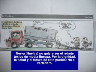 Nerva (Huelva) no quiere ser el retrete tóxico de media Europa. Por la dignidad, la salud y el futuro de este pueblo: No al vertedero. 