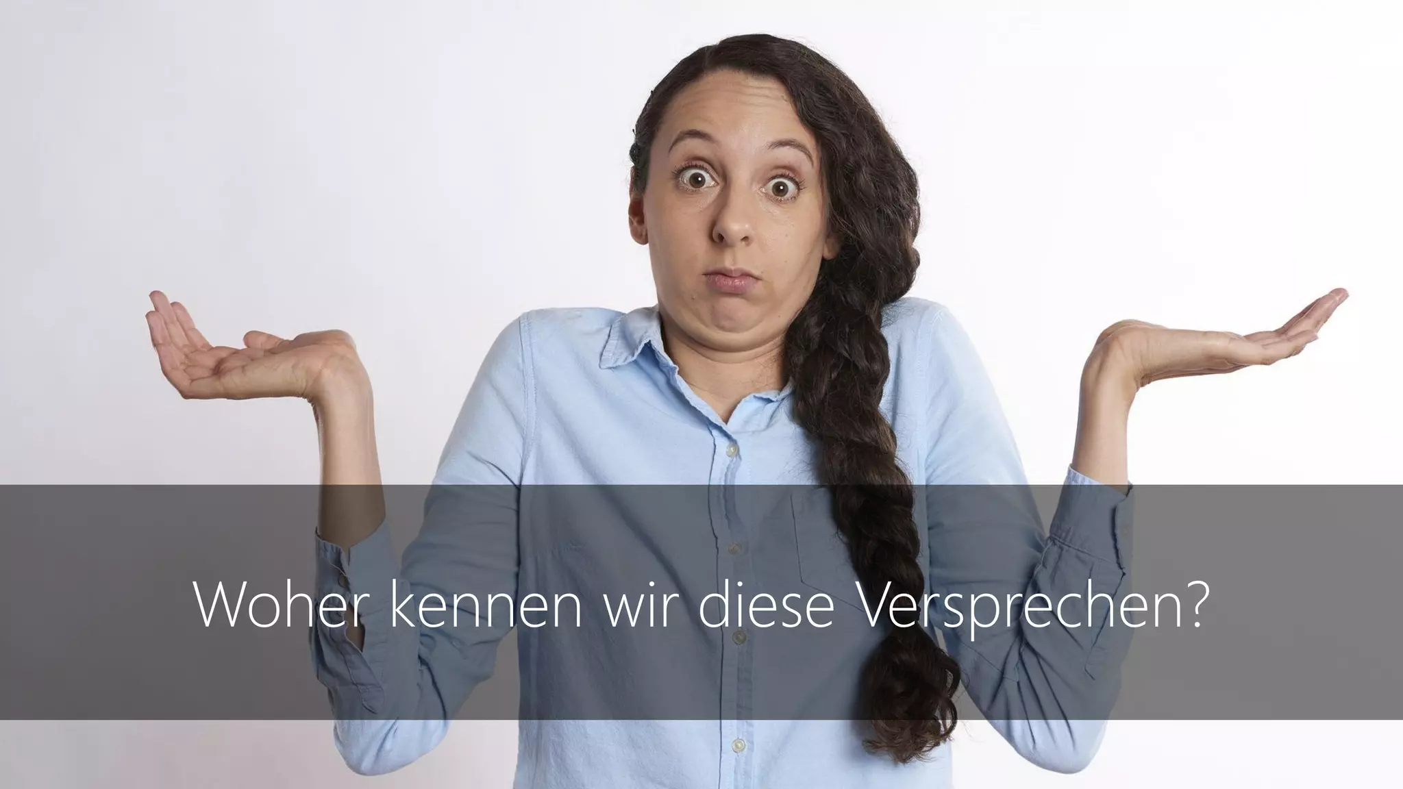 Woher kennen wir diese Versprechen?
 