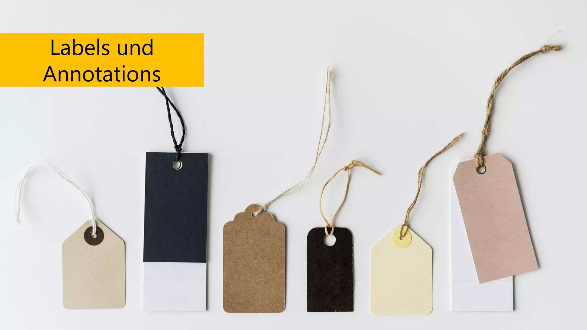 Labels und
Annotations
 