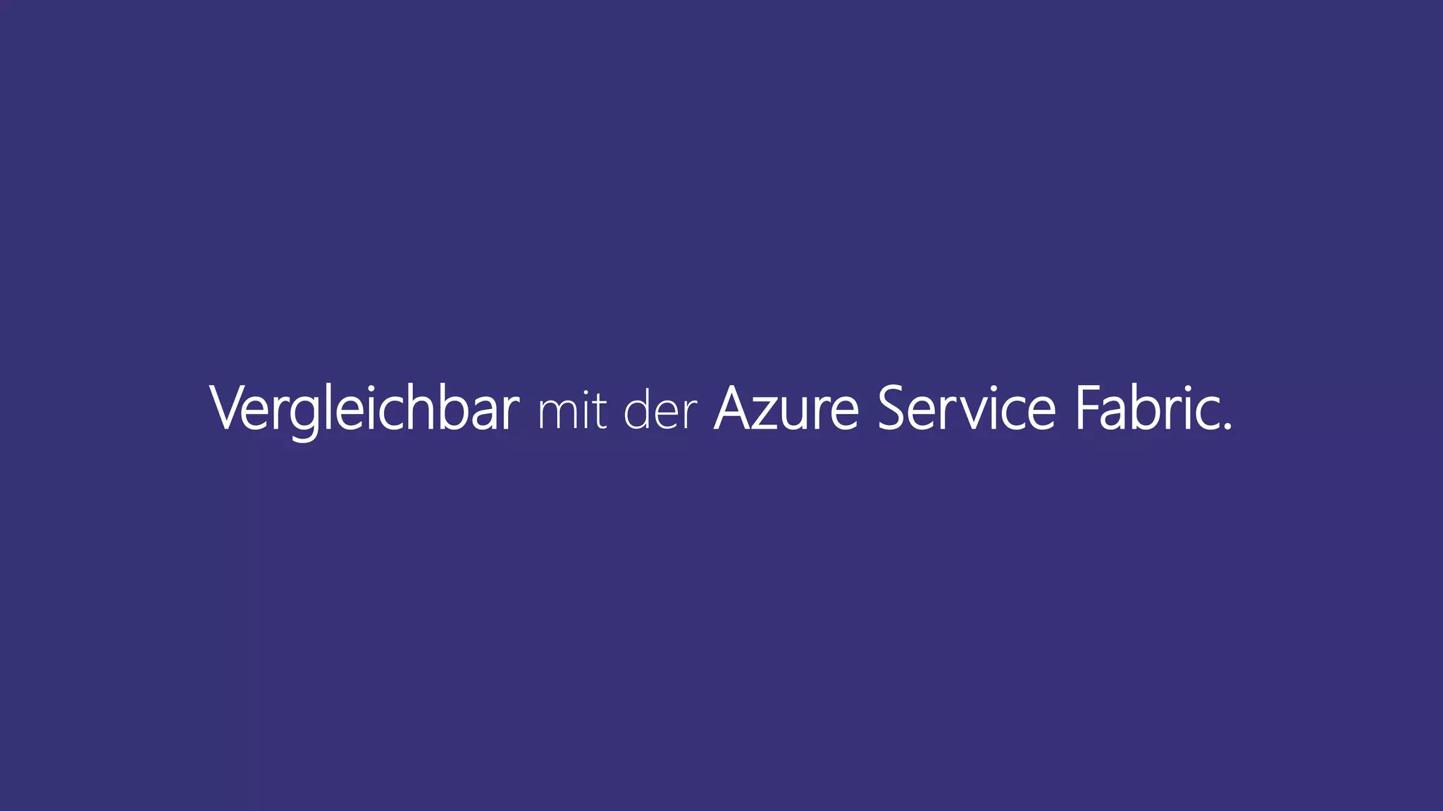 Vergleichbar mit der Azure Service Fabric.
 