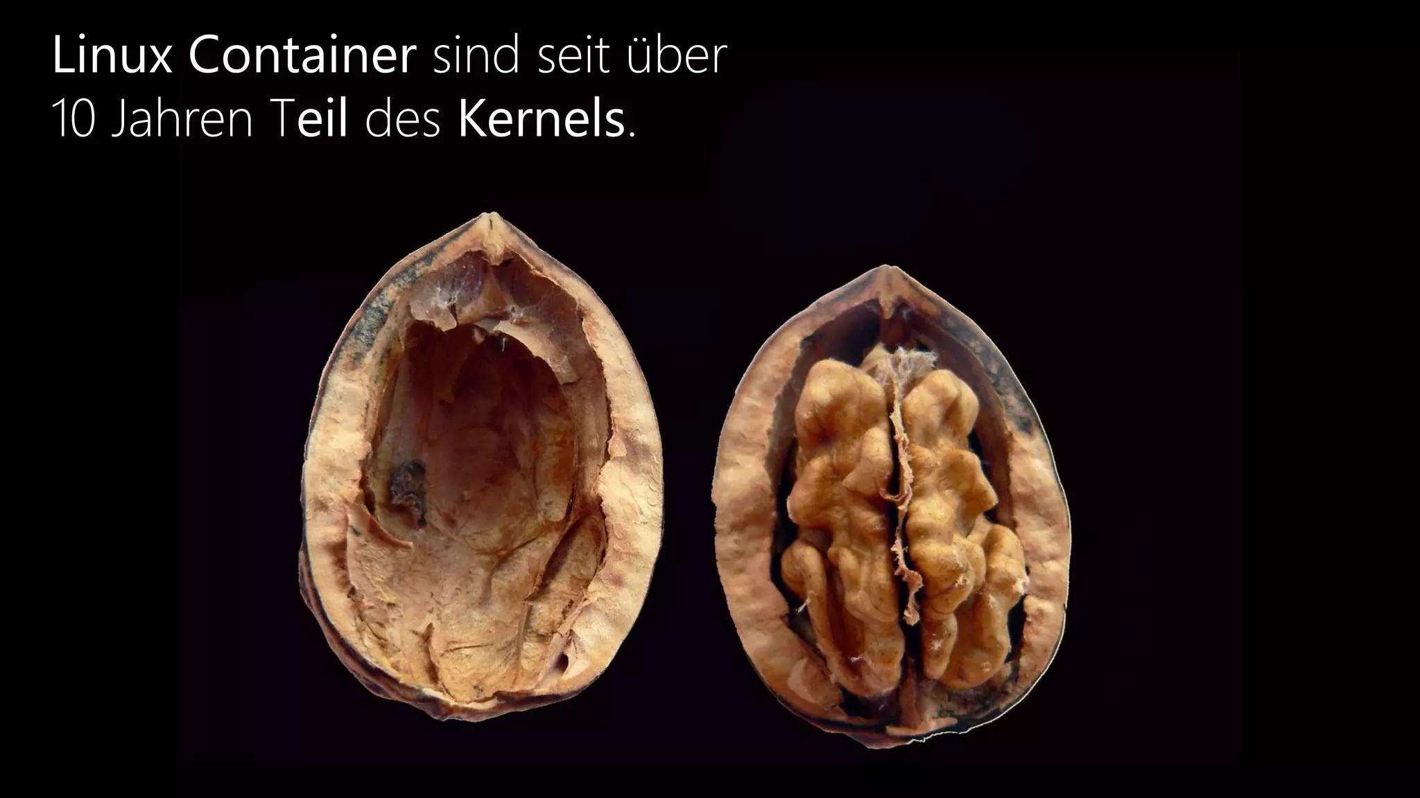 Linux Container sind seit über
10 Jahren Teil des Kernels.
 