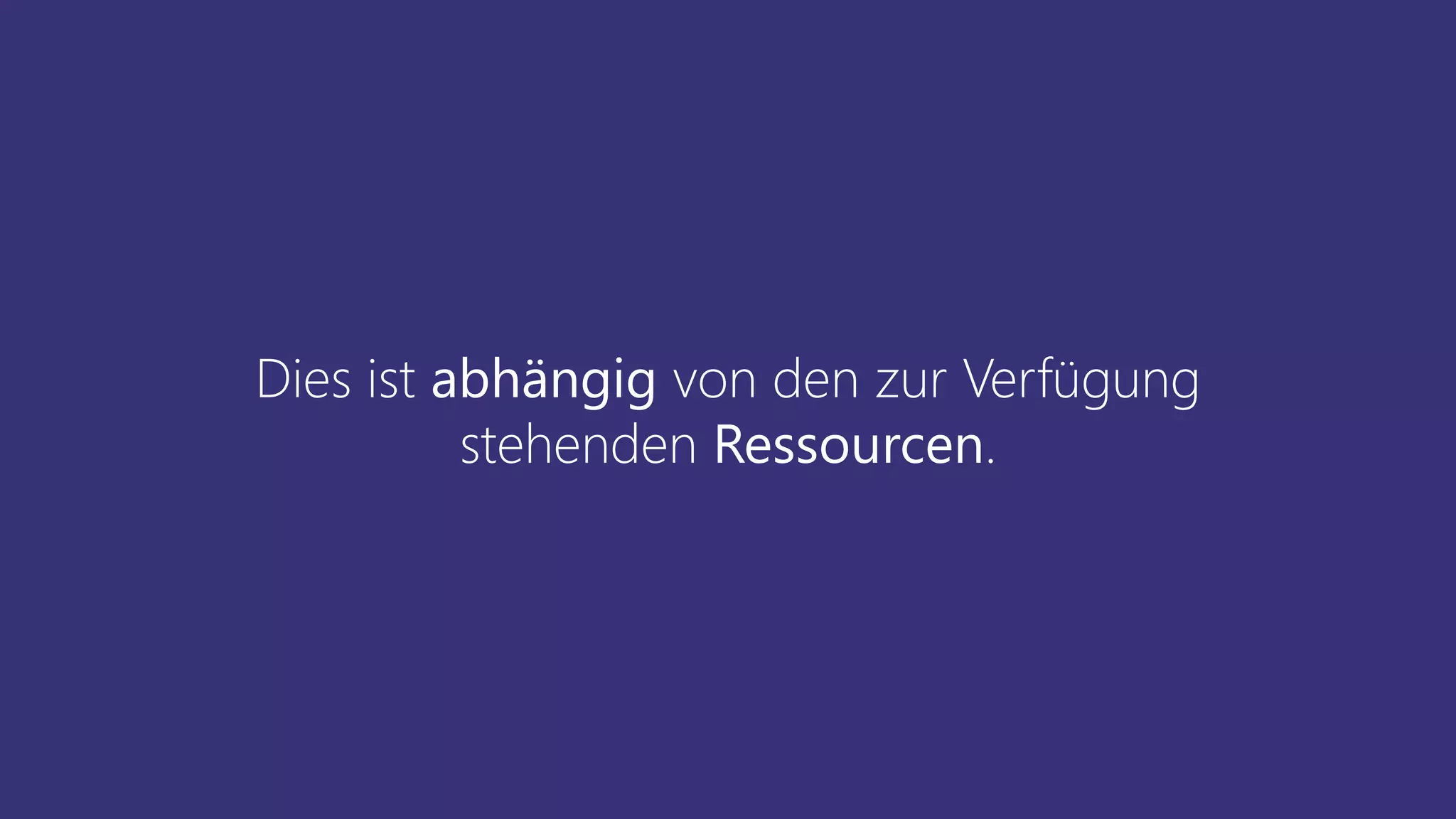 Dies ist abhängig von den zur Verfügung
stehenden Ressourcen.
 