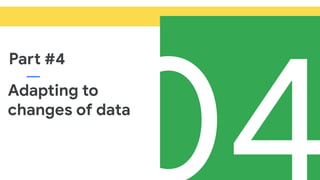 Part #4
Adapting to
changes of data
 