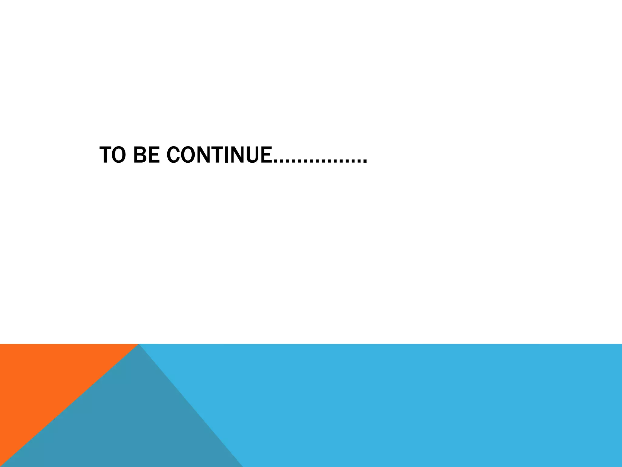 TO BE CONTINUE…………….