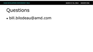 Questions
● bill.bilodeau@amd.com
 