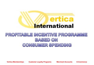 Vertica Memberships  Customer Loyalty Programs  Merchant Accounts  E-Commerce 