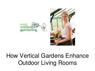 How Vertical Gardens
Enhance Outdoor Living Spaces
Enhance Outdoor Living Spaces
 