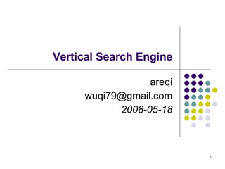 Vertical Search Engine areqi [email_address] 2008-05-18 