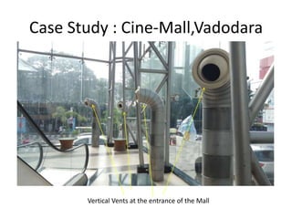 Case Study : Cine-Mall,Vadodara
Vertical Vents at the entrance of the Mall
 
