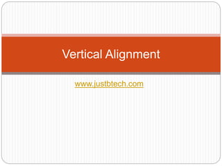 www.justbtech.com
Vertical Alignment
 