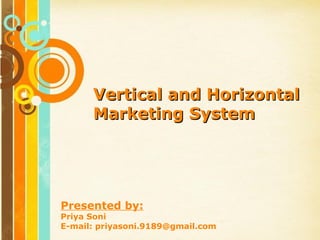 Vertical and Horizontal
        Marketing System




Presented by:
Priya Soni
              Free Powerpoint Templates
E-mail: priyasoni.9189@gmail.com          Page 1
 
