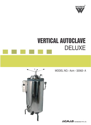 TECHNOCRACY PVT. LTD.
VERTICAL AUTOCLAVE
DELUXE
MODEL NO.- Acm - 32062- A
R
 