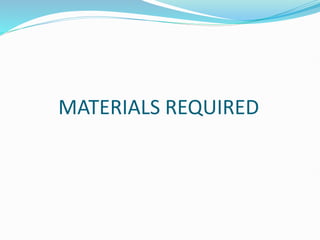 MATERIALS REQUIRED
 