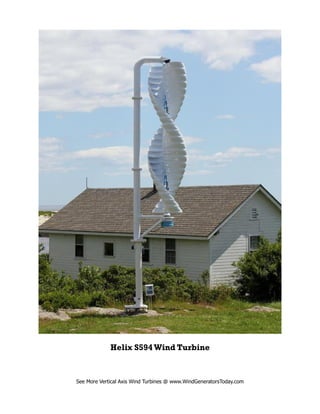 Helix S594 Wind Turbine
See More Vertical Axis Wind Turbines @ www.WindGeneratorsToday.com