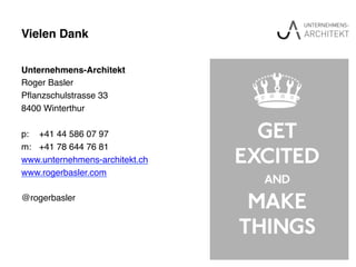 Vielen Dank"
Unternehmens-Architekt"
Roger Basler!
Pﬂanzschulstrasse 33!
8400 Winterthur!
 !
p: !+41 44 586 07 97!
m: !+41 78 644 76 81!
www.unternehmens-architekt.ch!
www.rogerbasler.com !
!
@rogerbasler!
Vielen Dank."
 