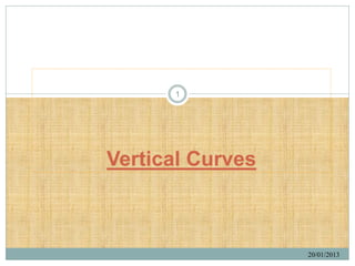 1




Vertical Curves



                  20/01/2013
 