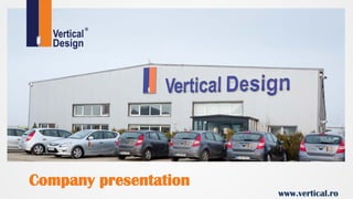 Company presentation
www.vertical.ro
 
