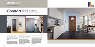 18 / / 19
The choice of access systems suitable
for such spaces must be made
taking into account the stringent
hygiene requirements imposed in the
alimentary field and the intense flow of
people.
Depending on the arrangement, we
can successfully integrate wooden
doors, plated with HPL, material with
excellent resistance to impact and
scratches, detergents, bacteria or dirt.
These doors can be easily customized
and are available in over 100 finishes.
By combining layers of internal
structure, doors with special features
may result: acoustic performance,
fire resistance, humidity or radiation,
smoke tightness etc.
Our integrated solutions include also
the specific arrangement for the dining
areas.
We can produce furniture for kitchen
- practical kitchenettes for offices
that do not have large areas, tables,
specific furniture to incorporate
professional cooking equipment,
more complex arrangements for
restaurants etc.
Dining room
kitchen/cafeteria
Comfort and safety
 