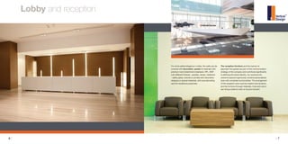 6 / / 7
For some added elegance in lobby, the walls can be
covered with decorative panels of materials with
premium look (melamined chipboard, HPL, MDF
with different finishes - painted, veneer, melamine
- safety glass, colored or printed with decorative
designs) or special materials, with soundproofing
and fire resistance properties.
The reception furniture and the manner to
approach the guests are part of the communication
strategy of the company and contribute significantly
to defining the brand identity. Our solutions for
welcome spaces ingeniously combine personalized
style with complete functionalities. The arrangement
of the reception area must be modern and dynamic,
and the furniture through materials, lines and colors
can bring a distinct mark on its environment.
Lobby and reception
 
