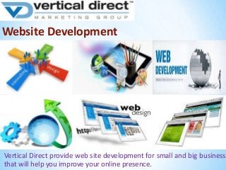 Website Development

Vertical Direct provide web site development for small and big business
that will help you improve your online presence.

 