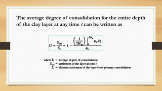 The average degree of consolidation for the entire depth
of the clay layer at any time t can be written as
 