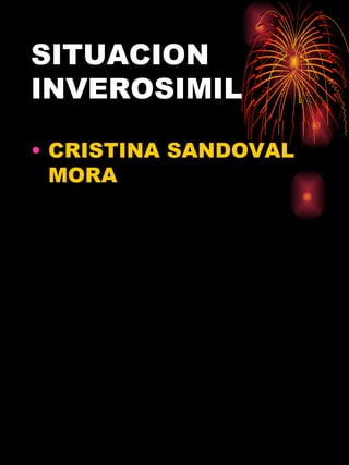 SITUACION INVEROSIMIL CRISTINA SANDOVAL MORA