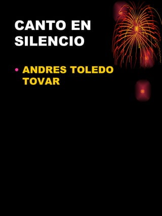 CANTO EN SILENCIO ANDRES TOLEDO TOVAR