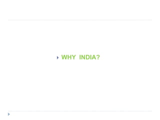  WHY INDIA?
 