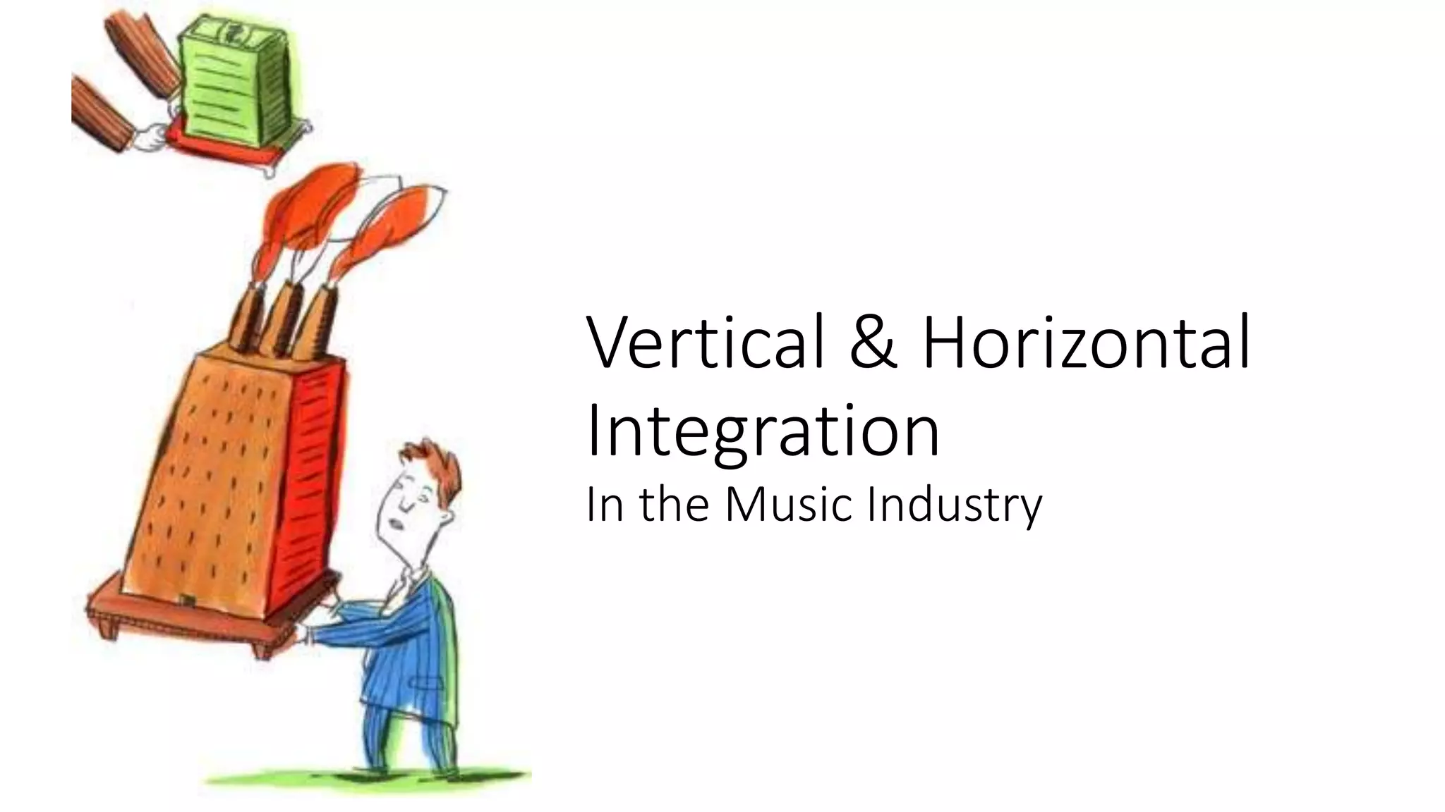 Vertical & Horizontal
Integration
In the Music Industry