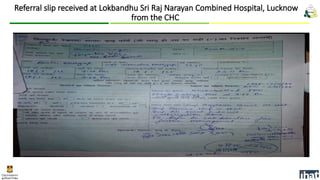 Referral slip received at Lokbandhu Sri Raj Narayan Combined Hospital, Lucknow
from the CHC
 