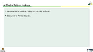 At Medical College, Lucknow
 Baby reached at Medical College but bed not available .
 Baby went to Private Hospital.
 