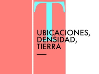 TUBICACIONES, 
DENSIDAD, 
TIERRA 
—— 
 