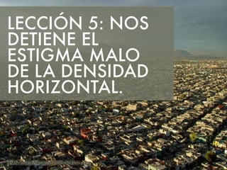 LECCIÓN 5: NOS 
DETIENE EL 
ESTIGMA MALO 
DE LA DENSIDAD 
HORIZONTAL. 
 