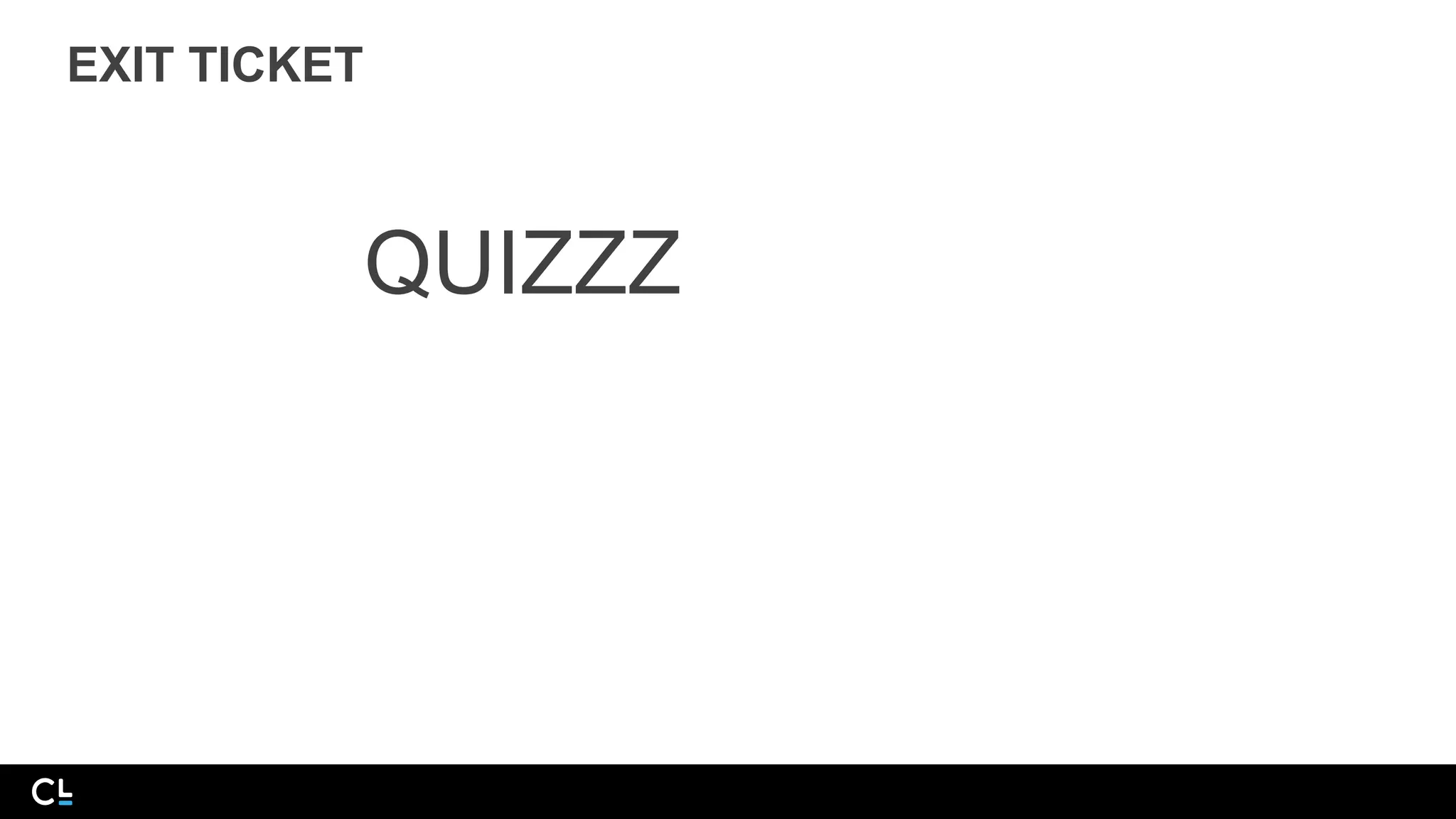 EXIT TICKET
QUIZZZ
 