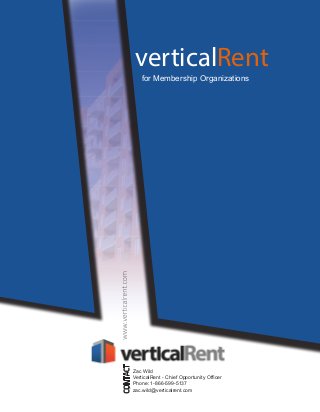 verticalRent
for Membership Organizations

Zac Wild
VerticalRent - Chief Opportunity Officer
Phone: 1-866-599-5137
zac.wild@verticalrent.com

 