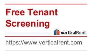 Free Tenant
Screening
https://www.verticalrent.com

 