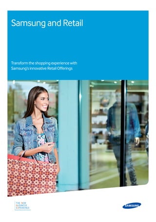 Samsung and Retail
Transform the shopping experience with
Samsung’s innovative Retail Offerings
 