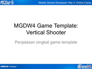 Mobile Games Developer War 4: Online Camp




MGDW4 Game Template:
   Vertical Shooter
Penjelasan singkat game template
 