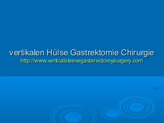 vertikalen Hülse Gastrektomie Chirurgievertikalen Hülse Gastrektomie Chirurgie
http://www.verticalsleevegasterectomysurgery.comhttp://www.verticalsleevegasterectomysurgery.com
 
