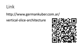 Link
http://www.germankuber.com.ar/
vertical-slice-architecture
 
