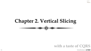 11 VictorRentea.ro
a training by
Chapter 2. Vertical Slicing
with a taste of CQRS
 