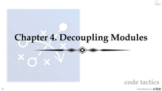 37 VictorRentea.ro
a training by
Chapter 4. Decoupling Modules
code tactics
 