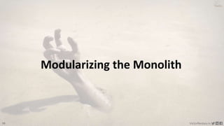 38 VictorRentea.ro
a training by
Modularizing the Monolith
 
