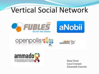 Vertical Social Network Ilaria Troni Luca Crociani Emanuele Guerrisi 