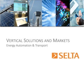 VERTICALSOLUTIONSANDMARKETS 
Energy Automation & Transport  