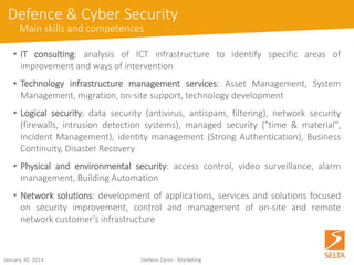 •IP platforms and terminals for Unified Communications & Collaboration, mobility solutions, vertical solutions for hospitality, utilities and PA (Smart City) 
•Cloud Communications 
•Broadbandand ultrabroadbandaccess networks solutions in xDSL, FTTx, bonding technology 
Enterprise Communication & Network 
October 15, 2014 Stefano Zanin - Marketing 
 