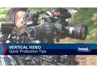 VERTICAL  VIDEO
Quick  Production  Tips
 