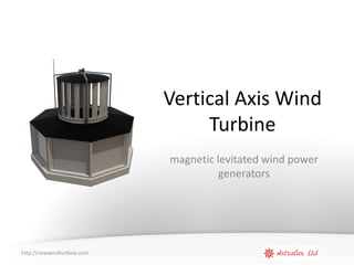 Vertical Axis Wind
                                 Turbine
                            magnetic levitated wind power
                                      generators




http://newwindturbine.com
 