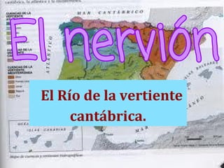 El Río de la vertiente
     cantábrica.
 
